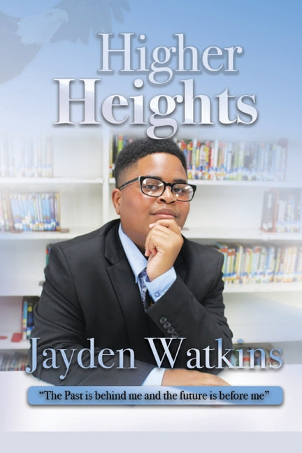 Book cover for Higher Heights: The Past Is Behind Me And The Future Is Before Me