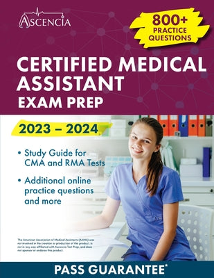 Book cover for Certified Medical Assistant Exam Prep 2023-2024: 800+ Practice Questions, Study Guide for CMA and RMA Tests