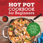 Book cover for Hot Pot Cookbook for Beginners: Flavorful One-Pot Meals from China, Japan, Korea, Vietnam, and More