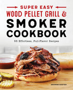 Book cover for Super Easy Wood Pellet Grill and Smoker Cookbook: 55 Effortless, Full-Flavor Recipes
