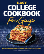 Book cover for Easy College Cookbook for Guys: Effortless Recipes to Learn the Basics of Cooking