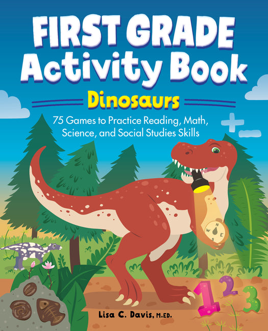Book cover for First Grade Activity Book: Dinosaurs: 75 Games to Practice Reading, Math, Science & Social Studies Skills