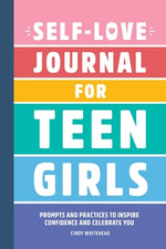 Book cover for Self-Love Journal for Teen Girls: Prompts and Practices to Inspire Confidence and Celebrate You