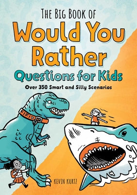 Book cover for The Big Book of Would You Rather Questions for Kids: Over 350 Smart and Silly Scenarios