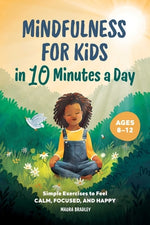 Book cover for Mindfulness for Kids in 10 Minutes a Day: Simple Exercises to Feel Calm, Focused, and Happy