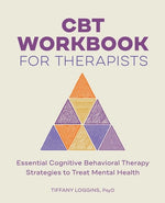 Book cover for CBT Workbook for Therapists: Essential Cognitive Behavioral Therapy Strategies to Treat Mental Health