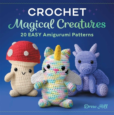 Book cover for Crochet Magical Creatures: 20 Easy Amigurumi Patterns