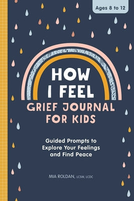 Book cover for How I Feel: Grief Journal for Kids: Guided Prompts to Explore Your Feelings and Find Peace