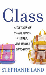 Book cover for Class: A Memoir of Motherhood, Hunger, and Higher Education