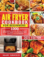 Book cover for The Complete Air Fryer Cookbook for Beginners: 1000 Affordable, Healthy & Easy Recipes to Air Fry, Bake, Grill & Roast Most Delicious Family Meals