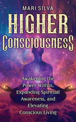 Book cover for Higher Consciousness: Awakening the Power Within, Expanding Spiritual Awareness, and Elevating Conscious Living