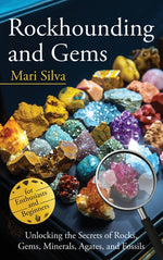 Book cover for Rockhounding and Gems: Unlocking the Secrets of Rocks, Gems, Minerals, Agates, and Fossils for Enthusiasts and Beginners