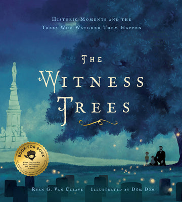 Book cover for The Witness Trees: Historic Moments and the Trees Who Watched Them Happen: Includes a Map to Over 20 Trees You Can Visit Today