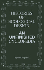 Book cover for Histories of Ecological Design: An Unfinished Cyclopedia
