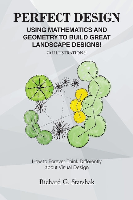 Book cover for Perfect Design: Using Mathematics and Geometry to Build Great Landscape Designs: How to Forever Think Differently about Visual Design