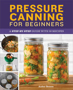 Book cover for Pressure Canning for Beginners: A Step-By-Step Guide with 50 Recipes