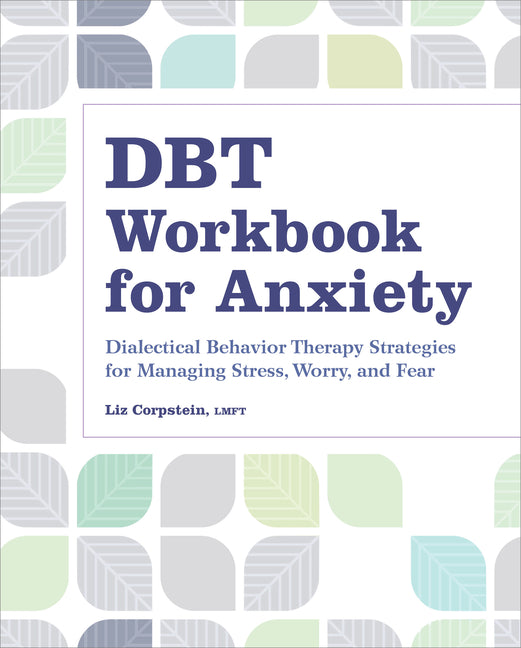 Book cover for Dbt Workbook for Anxiety: Dialectical Behavior Therapy Strategies for Managing Stress, Worry, and Fear