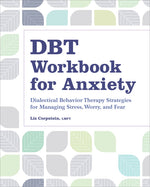 Book cover for Dbt Workbook for Anxiety: Dialectical Behavior Therapy Strategies for Managing Stress, Worry, and Fear