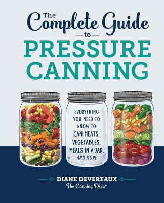 Book cover for The Complete Guide to Pressure Canning: Everything You Need to Know to Can Meats, Vegetables, Meals in a Jar, and More