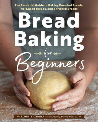 Book cover for Bread Baking for Beginners: The Essential Guide to Baking Kneaded Breads, No-Knead Breads, and Enriched Breads