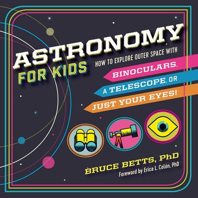 Book cover for Astronomy for Kids: How to Explore Outer Space with Binoculars, a Telescope, or Just Your Eyes!