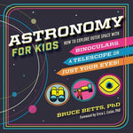 Book cover for Astronomy for Kids: How to Explore Outer Space with Binoculars, a Telescope, or Just Your Eyes!