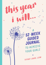 Book cover for This Year I Will...: A 52-Week Guided Journal to Achieve Your Goals