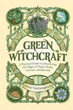 Book cover for Green Witchcraft: A Practical Guide to Discovering the Magic of Plants, Herbs, Crystals, and Beyond