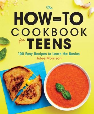 Book cover for The How-To Cookbook for Teens: 100 Easy Recipes to Learn the Basics
