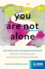 Book cover for You Are Not Alone: The Nami Guide to Navigating Mental Health--With Advice from Experts and Wisdom from Real People and Families