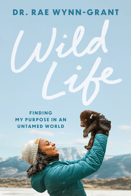 Book cover for Wild Life: Finding My Purpose in an Untamed World