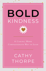 Book cover for Bold Kindness: A Caring, More Compassionate Way to Lead