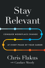 Book cover for Stay Relevant: Conquer Workplace Change at Every Phase of Your Career