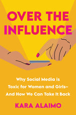Book cover for Over the Influence: Why Social Media Is Toxic for Women and Girls - And How We Can Take It Back