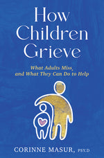 Book cover for How Children Grieve: What Adults Miss, and What They Can Do to Help