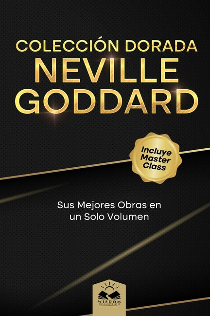 Book cover for Colección Dorada Neville Goddard: Sus Mejores Obras en un Solo Volumen