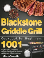 Book cover for Blackstone Griddle Grill Cookbook for Beginners: 1001-Day Flavorful, Stress-free Recipes to Enjoy Perfect Griddle Grilling with Your Blackstone