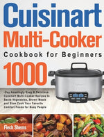 Book cover for Cuisinart Multi-Cooker Cookbook for Beginners: 1000-Day Amazingly Easy & Delicious Cuisinart Multi-Cooker Recipes to Sauté Vegetables, Brown Meats and