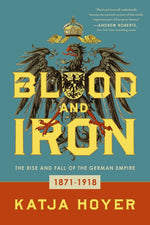 Book cover for Blood and Iron: The Rise and Fall of the German Empire