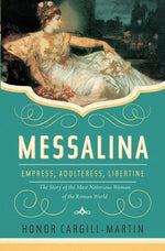 Book cover for Messalina: Empress, Adulteress, Libertine: The Story of the Most Notorious Woman of the Roman World