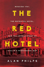 Book cover for The Red Hotel: Moscow 1941, the Metropol Hotel, and the Untold Story of Stalin's Propaganda War