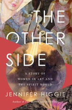 Book cover for The Other Side: A Story of Women in Art and the Spirit World