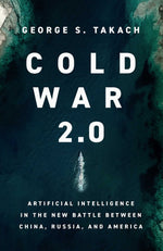 Book cover for Cold War 2.0: Artificial Intelligence in the New Battle Between China, Russia, and America