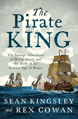 Book cover for The Pirate King: The Strange Adventures of Henry Avery and the Birth of the Golden Age of Piracy