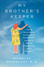 Book cover for My Brother's Keeper: The Untold Stories Behind the Business of Mental Health--And How to Stop the Abandonment of the Mentally Ill