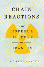 Book cover for Chain Reactions: The Hopeful History of Uranium