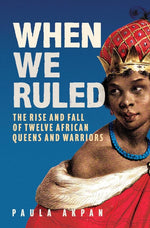 Book cover for When We Ruled: The Rise and Fall of Twelve African Queens and Warriors