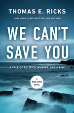 Book cover for We Can't Save You: A Tale of Politics, Murder, and Maine