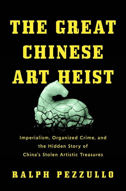 Book cover for Great Chinese Art Heist: Imperialism, Organized Crime, and the Hidden Story of China's Stolen Artistic Treasures