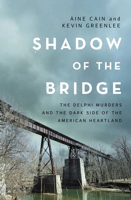 Book cover for Shadow of the Bridge: The Delphi Murders and the Dark Side of the American Heartland